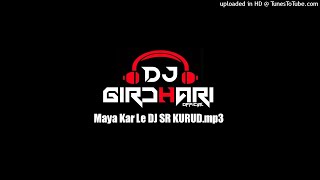 Maya Kar Le DJ SR KURUD 2k21