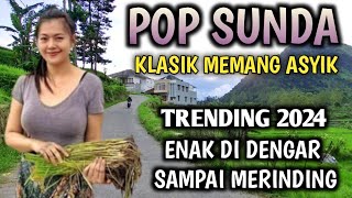 LAGU SUNDA KLASIK MEMANG ASYIK TRENDING 2024 PALING ENAK DI DENGAR SAMPAI MERINDING