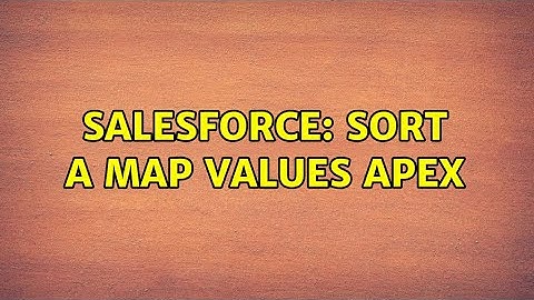 Salesforce: Sort a Map values apex (2 Solutions!!)