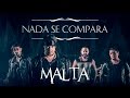 Malta  nada se compara clipe oficial