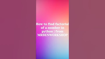 How to find factorial of a number in python | from MRBENWORKSHOP