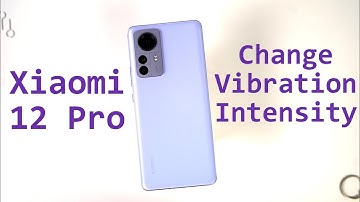 How to Change Vibration Intensity on Xiaomi 12 Pro