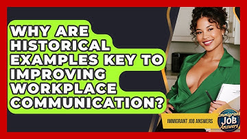 Why Are Historical Examples Key To Improving Workplace Communication? - Immigrant Job Answers
