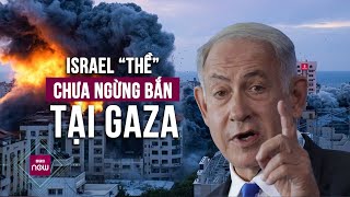 Thủ tướng Israel “thề” sẽ chưa ngừng bắn chừng nào Hamas chưa bị đánh bại ở Dải Gaza | VTC Now