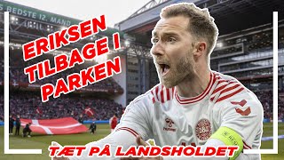 Se Christian Eriksen vende tilbage til Parken - Alt fra comebacket