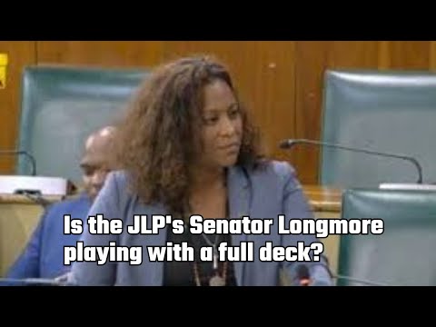 Is the JLP's Senator Longmore playing with a full deck