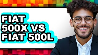 Fiat 500X vs Fiat 500L - Which is Better?
