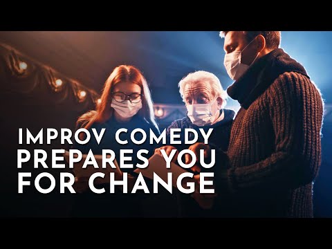 Improv Comedy Prepares You For Change