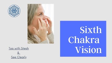 EFT Tapping for SIXTH CHAKRA - Tapping with Steph Dodds