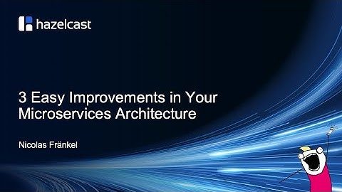Tech Talk: 3 Easy Improvements in Your Microservices Architecture