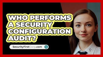 Who Performs A Security Configuration Audit?