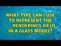 What type can I use to represent the __Renderings field in a Glass model?