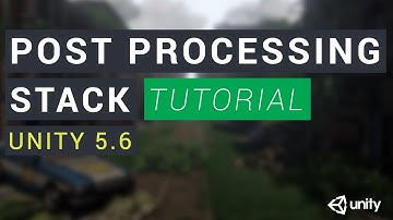 Unity 5.6 Post-Processing Stack Tutorial