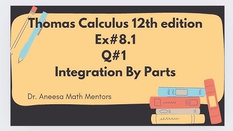 Ex#8.1 Q#1 | Thomas calculus 12th edition| integration by parts|easy to solve integration