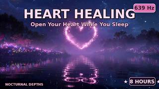 Heart Healing While You Sleep | 639 Hz Heart Chakra + Theta Binaural Beats | 8 Hours