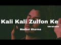 Kali kali zulfon ke  madhur sharma  ustad nusrat fateh ali khan  slow and reverb version