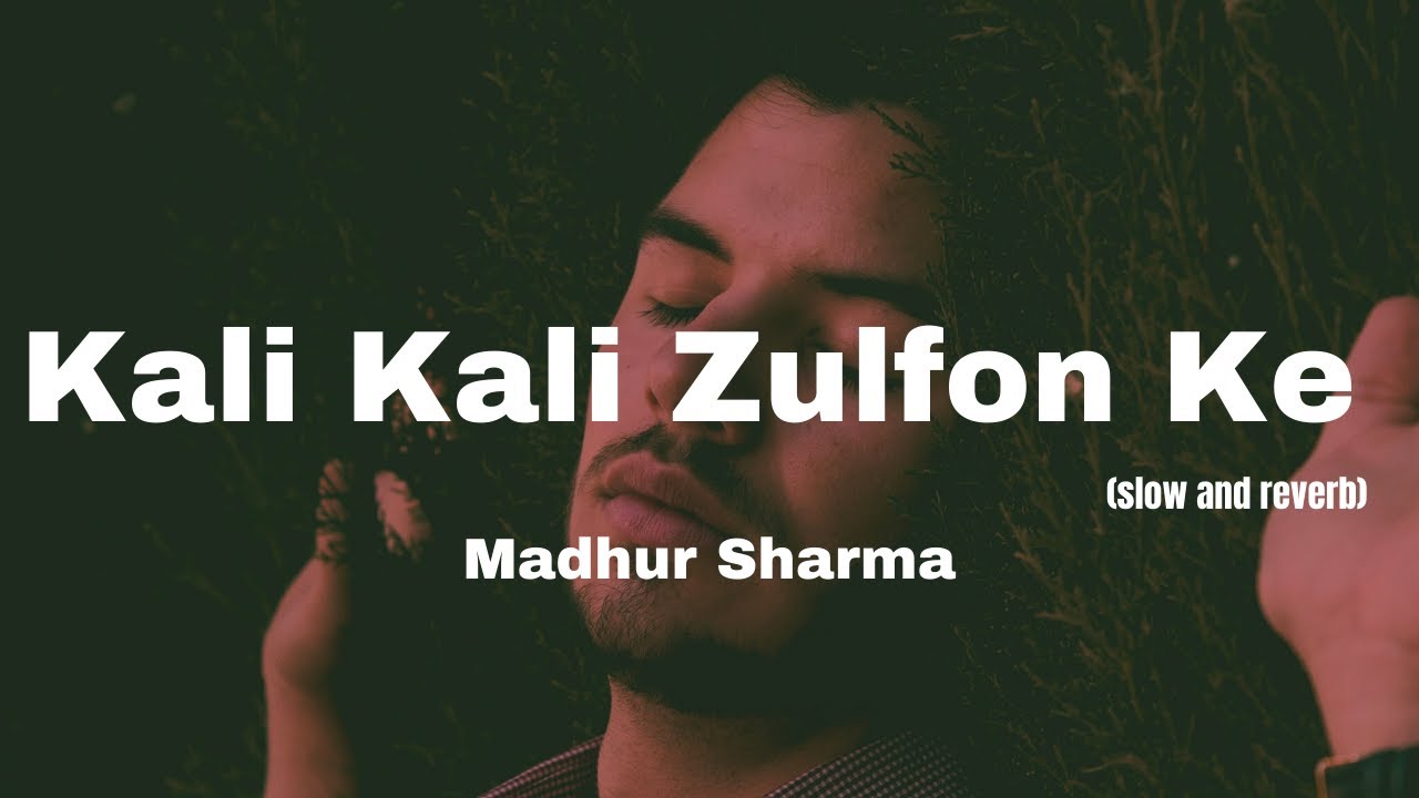 Kali Kali Zulfon Ke   Madhur Sharma  Ustad Nusrat Fateh Ali Khan  slow and reverb version