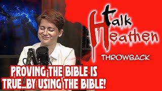 "I Can Prove The Bible Is True...Using The Bible" 🤔 | Talk Heathen: Throwback