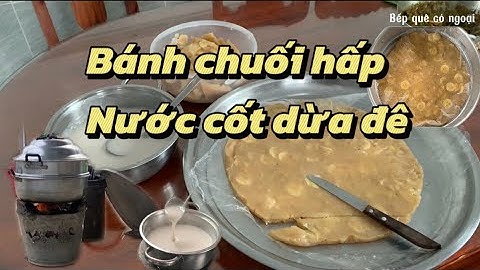Bánh chuối hấp nước cốt dừa sẽ không cứng , bỡ nếu làm theo công thức này dai ngon 100%