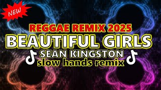 Beautiful Girls - Sean Kingston Reggae Remix 2025 (slow hands remix)