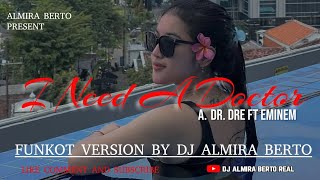 FUNKOT - I NEED A DOCTOR [DR.DRE FT EMINEM] NEW VERSION COVER BY DJ ALMIRA BERTO
