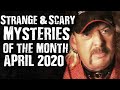 Strange & Scary Mysteries Of The Month: April 2020