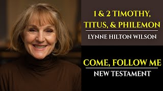 1 & 2 Timothy, Titus, & Philemon: New Testament with Lynne Wilson (Come, Follow Me)