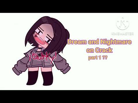 Dream and Nightmare on Crack || slight Cream || READ DESC.