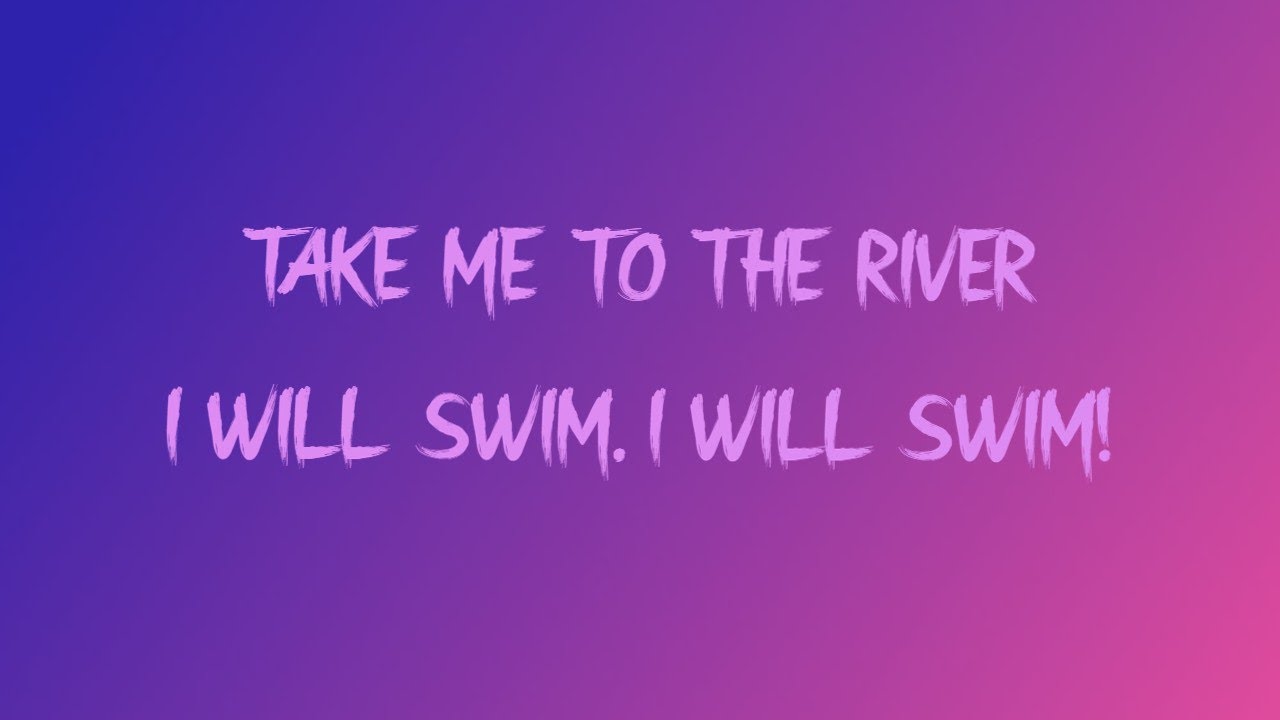 TAKE ME TO THE RIVER I WILL SWIM 🎼 #lyrics #music #song #fyp #takemet