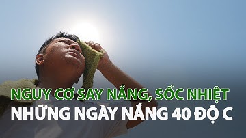 Nguy cơ say nắng, sốc nhiệt những ngày nắng 40 độ C| VTC14