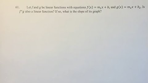61. Let f and g be linear functions with equations f(x)=m_1 x+b_i and g(x)=m_2 x+b_2. Is f°g also a