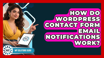 How Do WordPress Contact Form Email Notifications Work? - WP Solutions Guru
