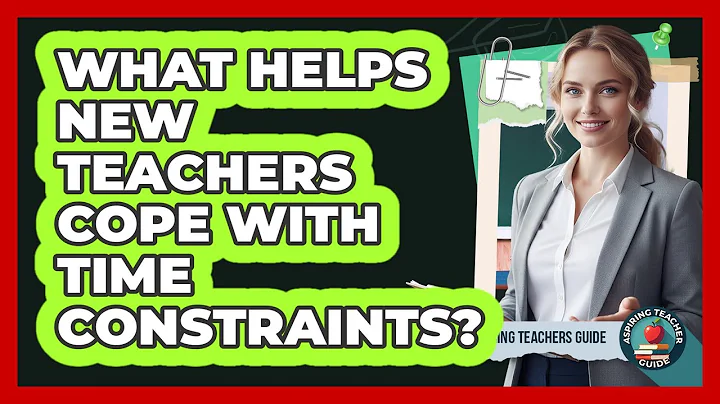 What Helps New Teachers Cope With Time Constraints? - Aspiring Teacher Guide