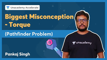 Biggest Misconception ! - Torque (Pathfinder Problem) | Pankaj Singh | Accelerate