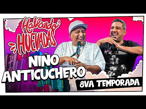 HABLANDO HUEVADAS - Octava Temporada [NIÑO ANTICUCHERO]