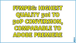 FFmpeg: Highest quality 50i to 50p conversion, comparable to Adobe Premiere