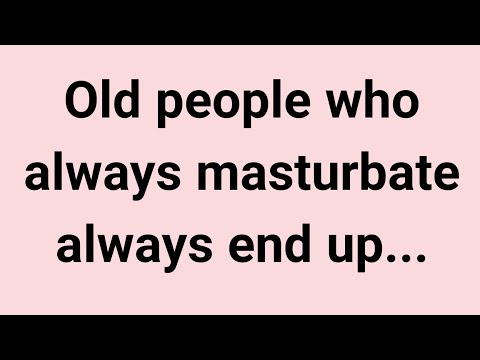 Old people who always masturbate always end up..| Inresting Psychology facts