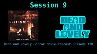 138 Session 9 (2001): Dead and Lovely Horror Movie Podcast