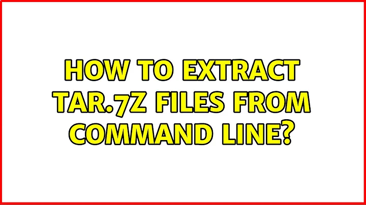 Ubuntu: How to extract tar.7z files from command line?