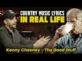Country music lyrics in real life the good stuff  kenny chesney