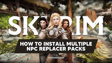 How to Install Multiple NPC Replacer Packs in Skyrim Special Edition