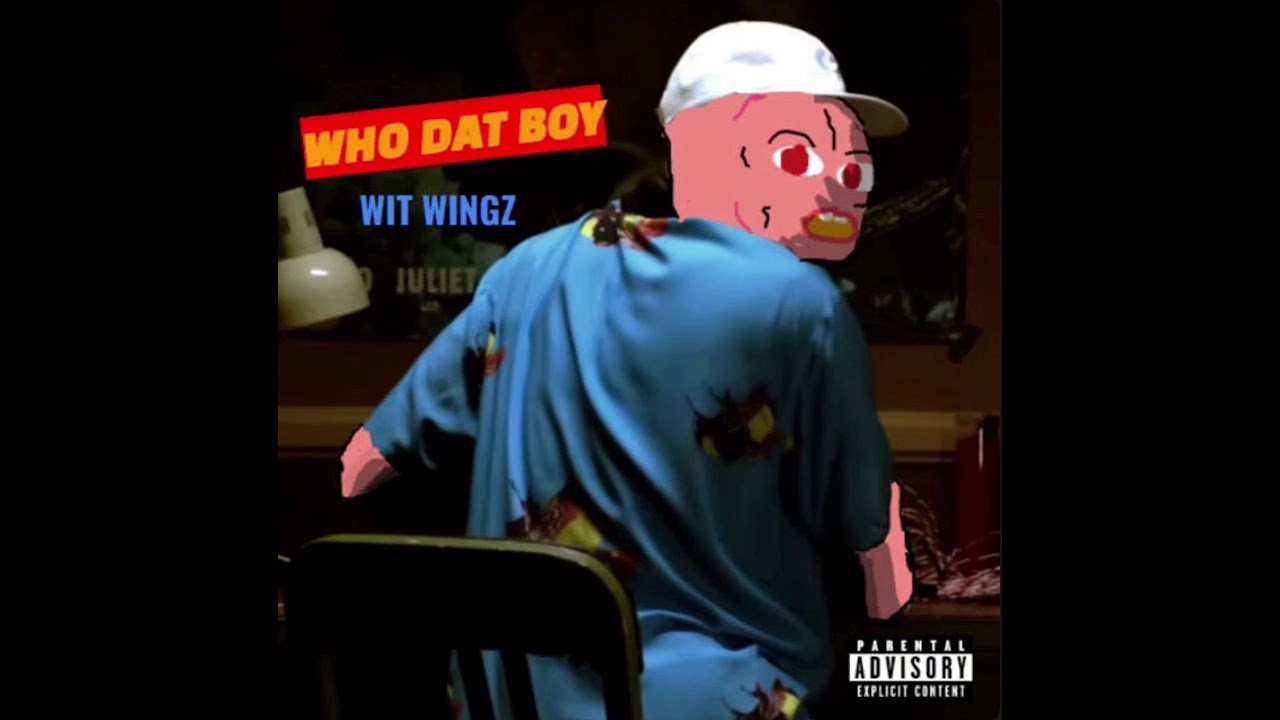 Who Dat boy if it was on cherry bomb