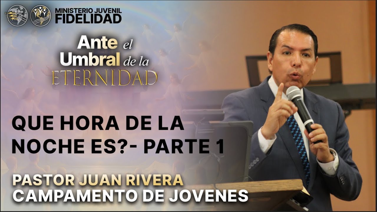 👉 ¿Qué hora de la noche es? - Parte 1 | Pastor Juan Rivera | Campamento de Jóvenes