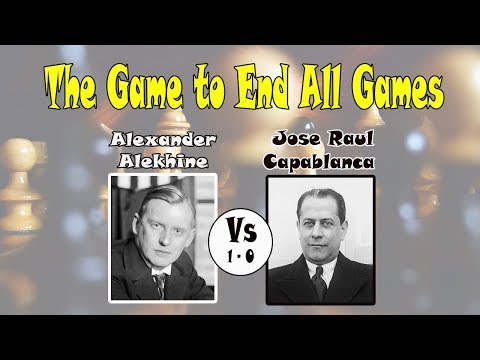 The Game to End All Games, Alexander Alekhine vs Jose Raul Capablanca | Chess Game