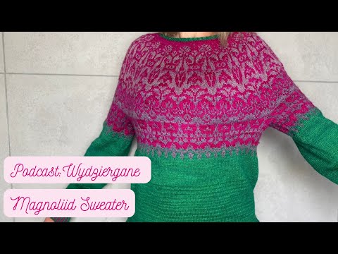 Podcast: Wydziergane 24 || Magnoliid Sweater projektu Olga Putano