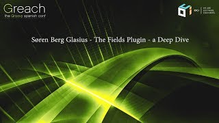 Greach 2018 - Søren Berg Glasius - The Fields Plugin - a Deep Dive