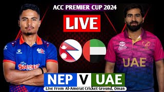 NEPAL VS UAE ACC PREMIER CUP 2024 || NEPAL VS UAE 1ST SEMI FINAL ASIA CUP QUALIFIER LIVE