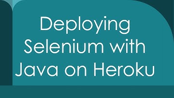 Deploying Selenium with Java on Heroku