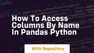 How to access columns by name in pandas python