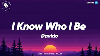 Davido - I Know Who I Be Lyrics | (Video)